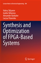 Alex Barkalov, Alexander Barkalov, Ioulii Skliarova, Iouliia Skliarova, Valer Sklyarov, Valery Sklyarov... - Synthesis and Optimization of FPGA-Based Systems