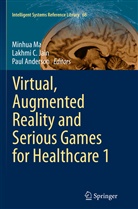 Paul Anderson, Lakhm C Jain, Lakhmi C Jain, Lakhmi C Jain, Lakhmi C. Jain, Minhua Ma - Virtual, Augmented Reality and Serious Games for Healthcare 1