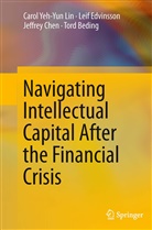 Tord Beding, Jeffrey Chen, Jeffrey e Chen, Lei Edvinsson, Leif Edvinsson, Carol Yeh Lin... - Navigating Intellectual Capital After the Financial Crisis