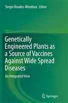 Sergi Rosales-Mendoza, Sergio Rosales-Mendoza - Genetically Engineered Plants as a Source of Vaccines Against Wide Spread Diseases