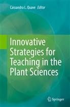 Cassandr L Quave, Cassandra L Quave, Cassandra L Quave, Cassandra L. Quave - Innovative Strategies for Teaching in the Plant Sciences