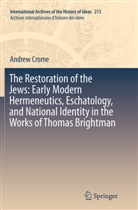 Andrew Crome - The Restoration of the Jews: Early Modern Hermeneutics, Eschatology, and National Identity in the Works of Thomas Brightman