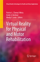 Emil A Keshner, Emily A Keshner, Mindy F Levin, Emily A. Keshner, Mindy F. Levin, Patrice L. (Tamar) Weiss... - Virtual Reality for Physical and Motor Rehabilitation