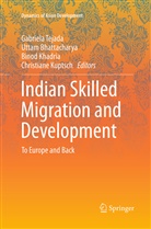 Utta Bhattacharya, Uttam Bhattacharya, Binod Khadria, Binod Khadria et al, Christiane Kuptsch, Gabriela Tejada - Indian Skilled Migration and Development