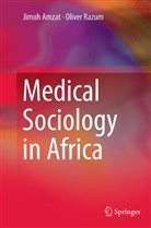 Jimo Amzat, Jimoh Amzat, Oliver Razum - Medical Sociology in Africa