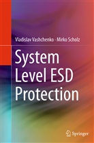 Mirko Scholz, Vladisla Vashchenko, Vladislav Vashchenko - System Level ESD Protection