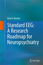 Nash N Boutros, Nash N. Boutros, Nashaat Boutros - Standard EEG: A Research Roadmap for Neuropsychiatry