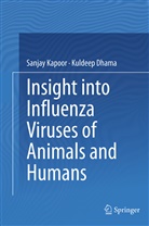 Kuldeep Dhama, Sanja Kapoor, Sanjay Kapoor - Insight into Influenza Viruses of Animals and Humans