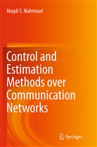 Magdi S Mahmoud, Magdi S. Mahmoud - Control and Estimation Methods over Communication Networks