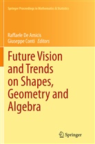 Conti, Conti, Giuseppe Conti, Raffael de Amicis, Raffaele De Amicis - Future Vision and Trends on Shapes, Geometry and Algebra