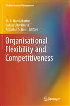 Sanja Jharkharia, Sanjay Jharkharia, Abhilash S. Nair, M. K. Nandakumar, Abhilash S Nair - Organisational Flexibility and Competitiveness