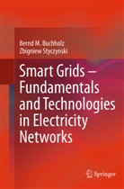 Bernd Buchholz, Bernd M Buchholz, Bernd M. Buchholz, Zbigniew Styczynski - Smart Grids - Fundamentals and Technologies in Electricity Networks
