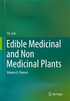 T K Lim, T. K. Lim - Edible Medicinal and Non Medicinal Plants