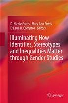 Mar Ann Davis, Mary Ann Davis, D'Lane R. Compton, Mary Ann Davis, D. Nicole Farris, D'Lane R Compton - Illuminating How Identities, Stereotypes and Inequalities Matter through Gender Studies