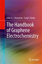 Craig E Banks, Craig E. Banks, Dale A Brownson, Dale A C Brownson, Dale A. C. Brownson - The Handbook of Graphene Electrochemistry