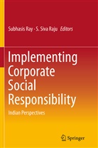 S. Siva Raju, Subhasi Ray, Subhasis Ray, Siva Raju, Siva Raju, S. Siva Raju - Implementing Corporate Social Responsibility
