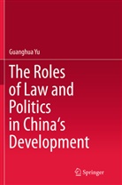 Guanghua Yu - The Roles of Law and Politics in China's Development