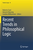 Roberto Ciuni, Heinric Wansing, Heinrich Wansing, Caroline Willkommen - Recent Trends in Philosophical Logic