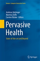 Andreas Holzinger, Carsten Rocker, Carsten Röcker, Carsten Roecker, Martin Ziefle, Martina Ziefle - Pervasive Health