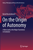Bernd Rosslenbroich - On the Origin of Autonomy