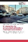Santiago M. Castro Videla, Santiago Maqueda Fourcade, Santiago M Castro Videl Santiago Maqueda Fourcade, Santiago M. Castro Videla Santiago Maqueda Fourcade - El derecho de propiedad privada y libertad económica