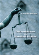Karl-Heinz Keldungs - Große Strafprozesse vor Düsseldorfer Gerichten