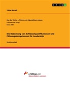 Tobias Morath - Die Bedeutung von Schlüsselqualifikationen und Führungskompetenzen für Leadership