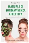 Giuseppe Rossi - Manuale di sopravvivenza affettiva. Come sopravvivere alla catastrofe dei sentimenti