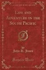 John D. Jones - Life and Adventure in the South Pacific (Classic Reprint)
