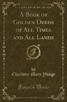 Charlotte Mary Yonge - A Book of Golden Deeds of All Times and All Lands (Classic Reprint)