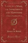 Honoré de Balzac, Honore de Balzac - Love in a Mask, or Imprudence and Happiness