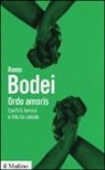 Remo Bodei - Ordo amoris. Conflitti terreni e felicità celeste