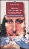 Elizabeth C. Prophet - Gli anni perduti di Gesù. Prove documentate dei diciassette anni vissuti da Gesù in Oriente