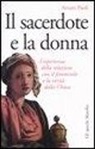 Arturo Paoli - Il sacerdote e la donna. L'esperienza della relazione con il femminile e la verità della Chiesa