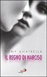 Tony Anatrella - Il regno di Narciso. Una società a rischio di fronte alla differenza sessuale negata