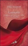 Enzo Bianchi - Lussuria. Il rapporto deformato con il corpo e la sessualità