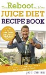 Joe Cross, Cross Joe - The Reboot with Joe Juice Diet Recipe Book: Over 100 recipes