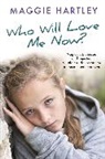 Maggie Hartley, Hartley Maggie - Who Will Love Me Now?