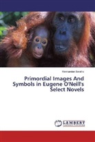 Manikandan Saratha - Primordial Images And Symbols in Eugene O'Neill's Select Novels
