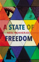Neel Mukherjee - A State of Freedom
