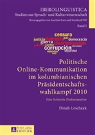 Dinah Leschzyk, Joachim Born - Politische Online-Kommunikation im kolumbianischen Präsidentschaftswahlkampf 2010
