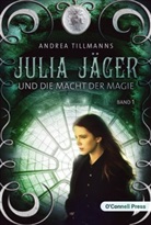 Andrea Tillmanns - Julia Jäger und die Macht der Magie