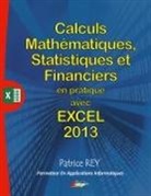 Patrice Rey - calculs mathematiques, statistiques et financiers avec excel 2013