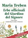 Maria Treben - Erbe officinali del giardino del Signore. Il mio erbario: consigli utili per la salute e il benessere