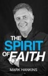 Mark Hankins - The Spirit of Faith
