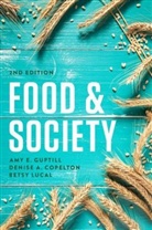 Denise Copelton, Denise A Copelton, Denise A. Copelton, Ae Guptill, Amy Guptill, Amy E Guptill... - Food & Society: Principles and Paradoxes, 2nd Edit Ion