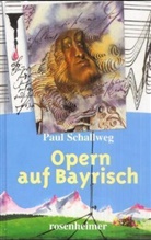 Paul Schallweg - Opern auf Bayrisch