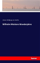 Johann Wolfgang von Goethe - Wilhelm Meisters Wanderjahre