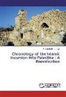 Rodrick B MacLennan, Rodrick B. MacLennan - Chronology of the Islamic Incursion into Palestine : A Reevaluation