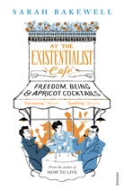 Sarah Bakewell - At the Existentialist Cafe